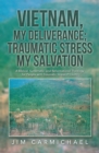 Vietnam, My Deliverance; Traumatic Stress, My Salvation : A Biblical, Systematic, and Reformational Theology for People with  Traumatic Stress (P.T.S.D.) - eBook