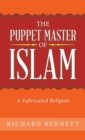 The Puppet Master of Islam : A Fabricated Religion - Book