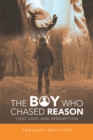 The Boy Who Chased Reason : Lost Love and Redemption - eBook