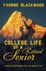 College Life of a Retired Senior : A Memoir of Perseverance, Faith, and Finding the Way - eBook