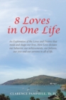 8 Loves in One Life : An Exploration of the Loves and Desires that mold and shape our lives. How Love dictates our behavior, our achievements, our failures, our joys and our sorrows in all of life. - eBook