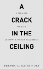 A Crack in the Ceiling : A Memoir of Life Lessons & Other Teachings - eBook