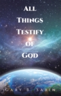 All Things Testify of God - eBook