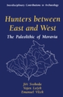 Hunters between East and West : The Paleolithic of Moravia - eBook