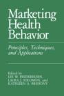 Marketing Health Behavior : Principles, Techniques, and Applications - Book