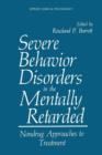 Severe Behavior Disorders in the Mentally Retarded : Nondrug Approaches to Treatment - Book
