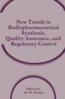 New Trends in Radiopharmaceutical Synthesis, Quality Assurance, and Regulatory Control - Book