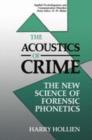 The Acoustics of Crime : The New Science of Forensic Phonetics - Book