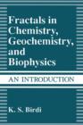Fractals in Chemistry, Geochemistry, and Biophysics : An Introduction - Book