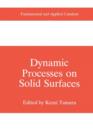 Dynamic Processes on Solid Surfaces - Book