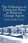 The Utilization of Classroom Peers as Behavior Change Agents - Book