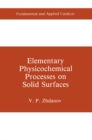 Elementary Physicochemical Processes on Solid Surfaces - eBook