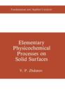 Elementary Physicochemical Processes on Solid Surfaces - Book
