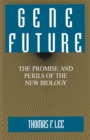 Gene Future : The Promise and Perils of the New Biology - eBook