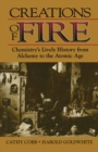 Creations of Fire : Chemistry's Lively History from Alchemy to the Atomic Age - eBook