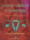 Common Conditions in Gynaecology : A Problem-Solving Approach - eBook