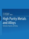 High-Purity Metals and Alloys : Fabrication, Properties, and Testing - Book