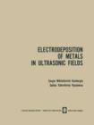 Electrodeposition of Metals in Ultrasonic Fields - Book