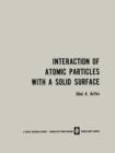 Interaction of Atomic Particles with a Solid Surface / Vzaimodeistvie Atomnykh Chastits S Poverkhnost'yu Tverdogo Tela / - Book