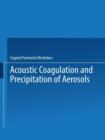 Acoustic Coagulation and Precipitation of Aerosols / Akusticheskaya Koagulyatsiya I Osazhdenie Aerozolei / ???????????? ?????????? ? ????????? ????????? - Book