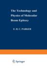 The Technology and Physics of Molecular Beam Epitaxy - Book