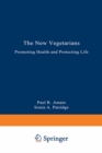 The New Vegetarians : Promoting Health and Protecting Life - eBook