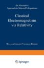 Classical Electromagnetism via Relativity : An Alternative Approach to Maxwell's Equations - Book