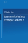 Vacuum Microbalance Techniques : Volume 2 Proceedings of the 1961 Conference Held at the National Bureau of Standards, Washington, D. C., April 20-21 - eBook