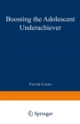 Boosting the Adolescent Underachiever : How Parents Can Change a "C" Student into an "A" Student - eBook