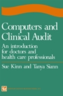 Computers and Clinical Audit : An Introduction for Doctors and Health Care Professionals - eBook