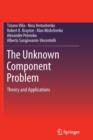 The Unknown Component Problem : Theory and Applications - Book