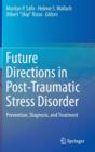 Future Directions in Post-Traumatic Stress Disorder : Prevention, Diagnosis, and Treatment - Book