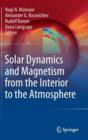 Solar Dynamics and Magnetism from the Interior to the Atmosphere - Book