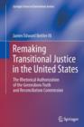 Remaking Transitional Justice in the United States : The Rhetorical Authorization of the Greensboro Truth and Reconciliation Commission - Book