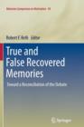 True and False Recovered Memories : Toward a Reconciliation of the Debate - Book