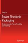 Power Electronic Packaging : Design, Assembly Process, Reliability and Modeling - Book