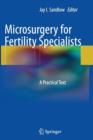 Microsurgery for Fertility Specialists : A Practical Text - Book