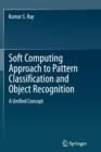 Soft Computing Approach to Pattern Classification and Object Recognition : A Unified Concept - Book