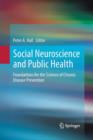 Social Neuroscience and Public Health : Foundations for the Science of Chronic Disease Prevention - Book