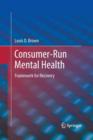 Consumer-Run Mental Health : Framework for Recovery - Book