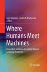 Where Humans Meet Machines : Innovative Solutions for Knotty Natural-Language Problems - Book