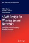 SRAM Design for Wireless Sensor Networks : Energy Efficient and Variability Resilient Techniques - Book