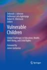 Vulnerable Children : Global Challenges in Education, Health, Well-Being, and Child Rights - Book
