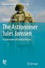 The Astronomer Jules Janssen : A Globetrotter of Celestial Physics - Book