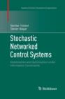 Stochastic Networked Control Systems : Stabilization and Optimization under Information Constraints - Book