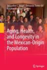 Aging, Health, and Longevity in the Mexican-Origin Population - Book