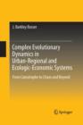 Complex Evolutionary Dynamics in Urban-Regional and Ecologic-Economic Systems : From Catastrophe to Chaos and Beyond - Book