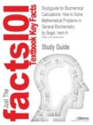 Studyguide for Biochemical Calculations : How to Solve Mathematical Problems in General Biochemistry by Segel, Irwin H. - Book