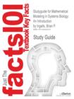 Studyguide for Mathematical Modeling in Systems Biology : An Introduction by Ingalls, Brian P., ISBN 9780262018883 - Book