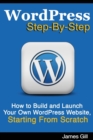 WordPress Step-By-Step : How to Build and Launch Your Own WordPress Website, Starting From Scratch - Book